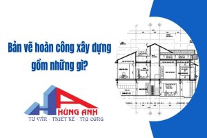 Bản vẽ hoàn công gồm những gì?  Các thông tin liên quan đến bản vẽ hoàn công