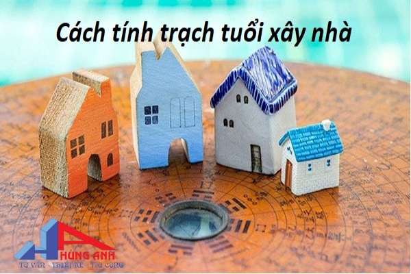 cách tính trạch tuổi làm nhà