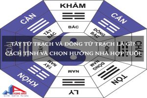 Tây tứ trạch là hướng nào? Cách tính tây tứ trạch chuẩn xác